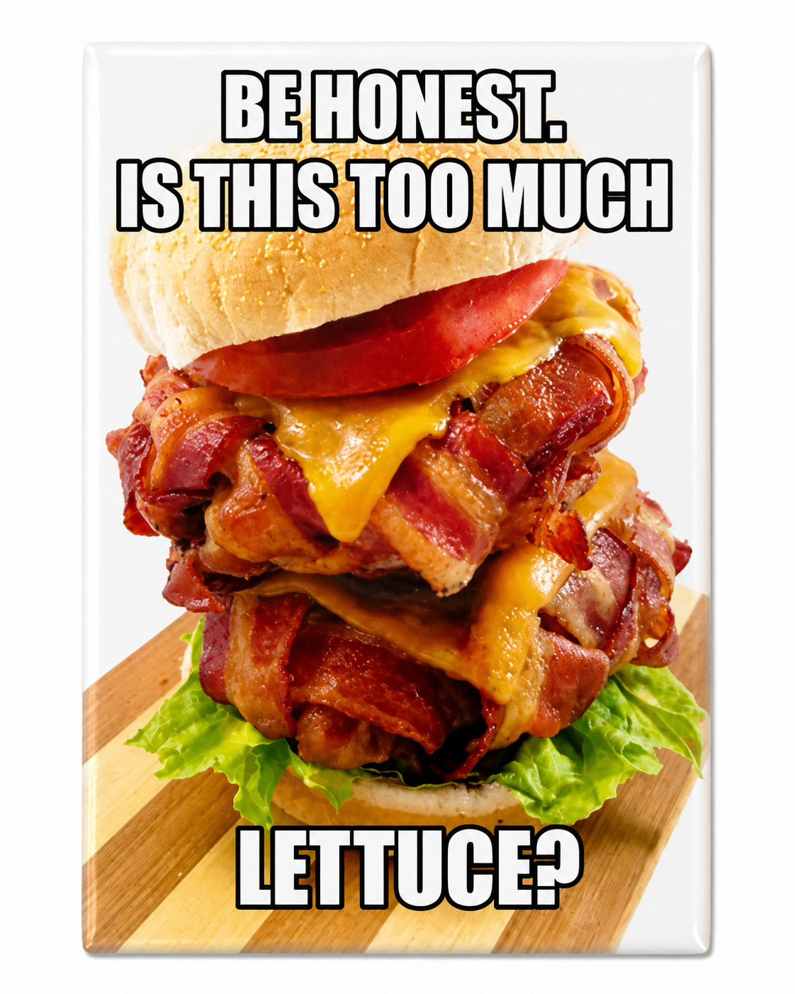 Be Honest. Too Much Lettuce? | Magnet