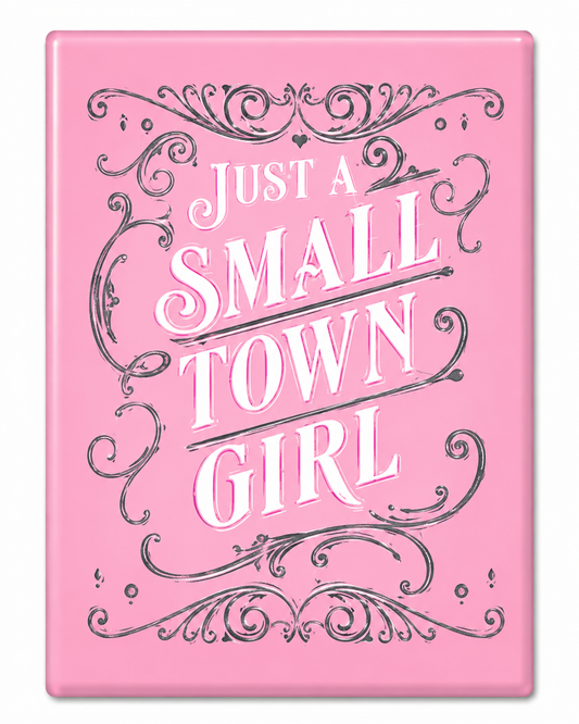 Just A Small Town Girl | Magnet