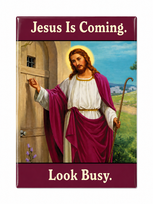 Jesus Is Coming.  Look Busy. | Magnet